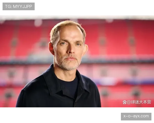 图赫尔战术体系日趋成熟，球队焕然一新表现亮眼